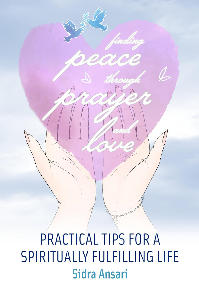 Finding Peace Through Prayer and Love: Practical Tips for a Spiritually Fulfilling Life