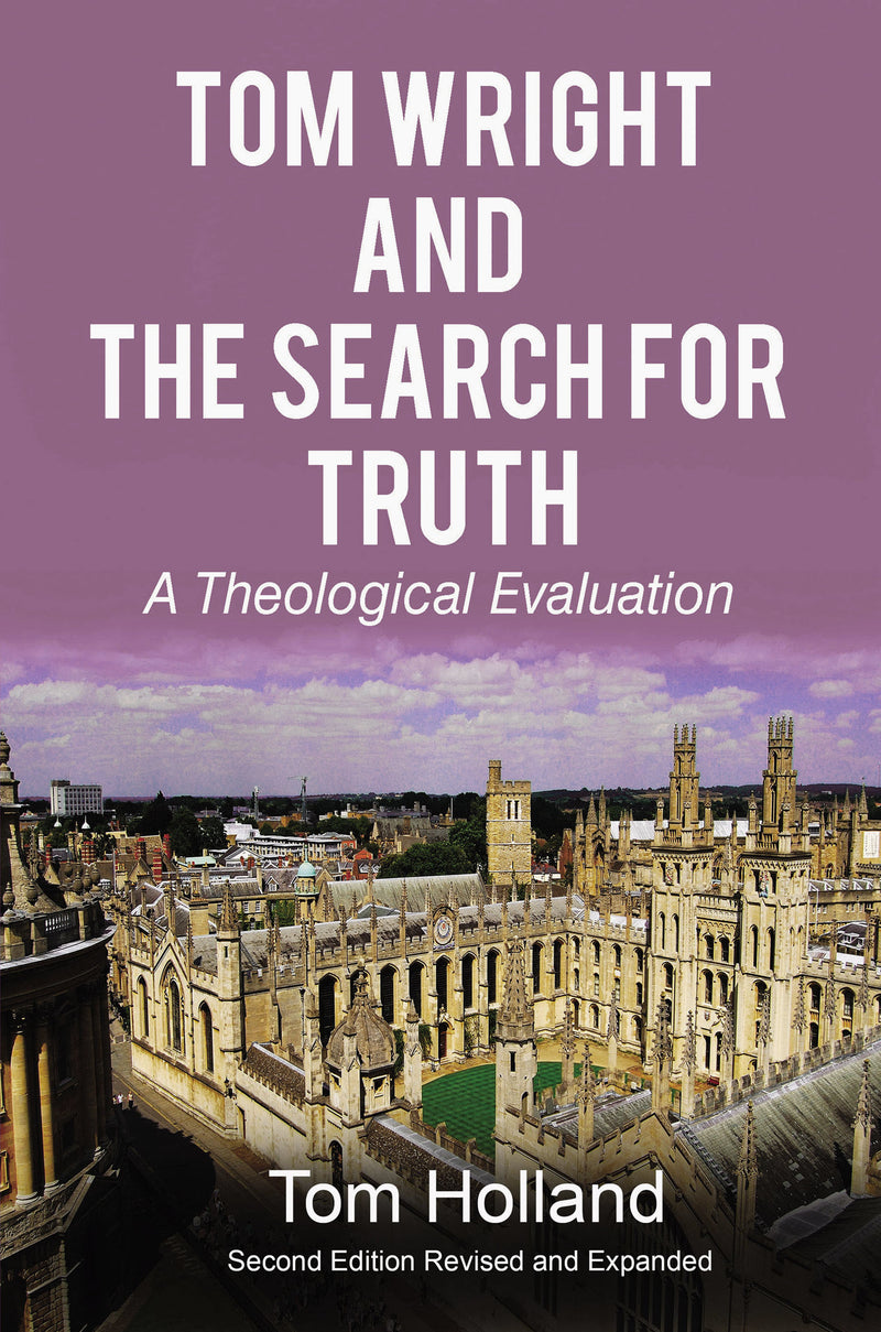 Tom Wright and the Search for Truth: A Theological Evaluation 2nd Edition Revised and Expanded