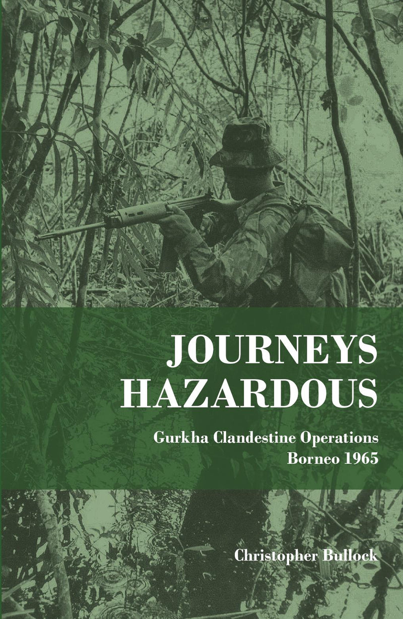 Journeys Hazardous Gurkha Clandestine Operations Borneo 1965