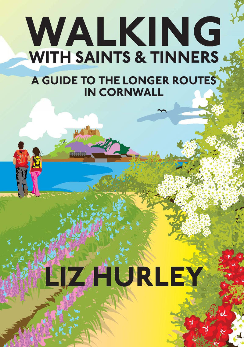 Walking with Saints and Tinners. A Guide to the Longer Routes in Cornwall
