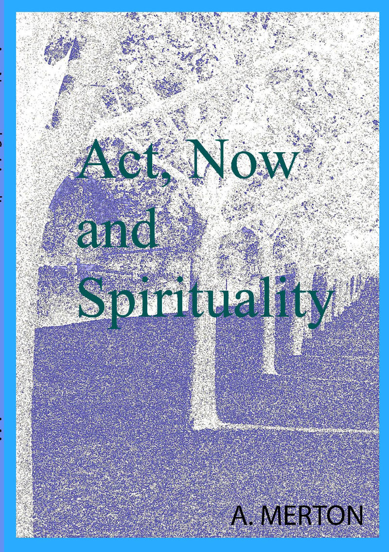 Act, Now and Spirituality