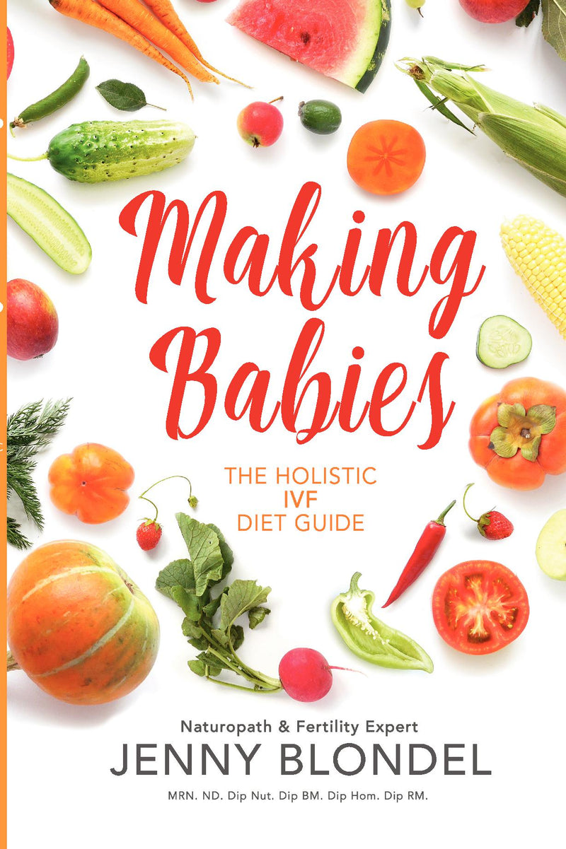 Making Babies The Holistic IVF Diet Guide