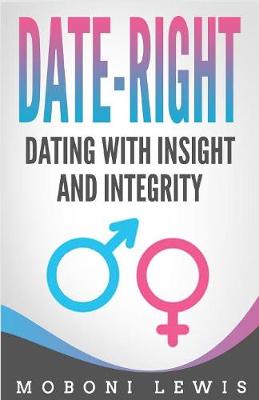 Date-Right: Dating with Insight and Integrity