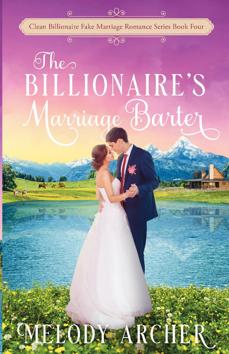 The Billionaire's Marriage Barter (Clean Billionaire Fake Marriage Romance Series Book 4)