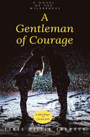 A Gentleman of Courage: "A Novel of the Wilderness"