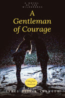 A Gentleman of Courage: "A Novel of the Wilderness"