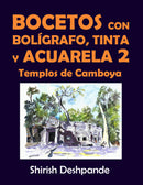 Bocetos con bolígrafo, tinta y acuarela 2: Templos de Camboya: Aprende a dibujar y pintar paso a paso ilustraciones impresionantes con 10 ejercicios