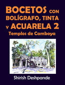 Bocetos con bolígrafo, tinta y acuarela 2: Templos de Camboya: Aprende a dibujar y pintar paso a paso ilustraciones impresionantes con 10 ejercicios