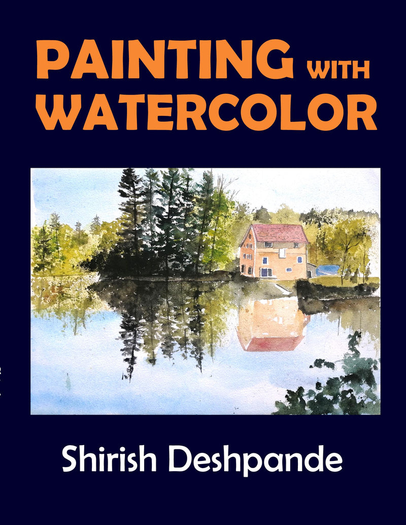 Painting with Watercolor: Learn to Paint Stunning Watercolors in 10 Step-by-Step Exercises
