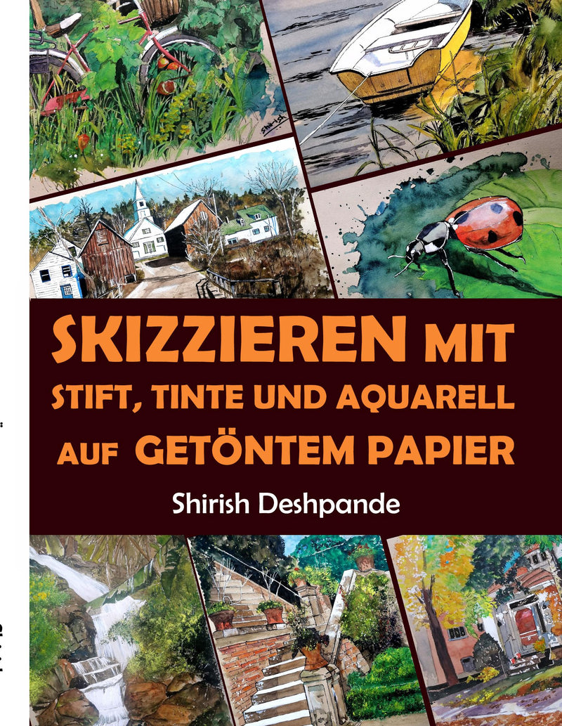 Skizzieren mit Stift, Tinte und Aquarell auf getöntem Papier: Lerne das Zeichnen und Malen von außergewöhnlichen Illustrationen in 10 Schritt-für-Schritt-Übungen