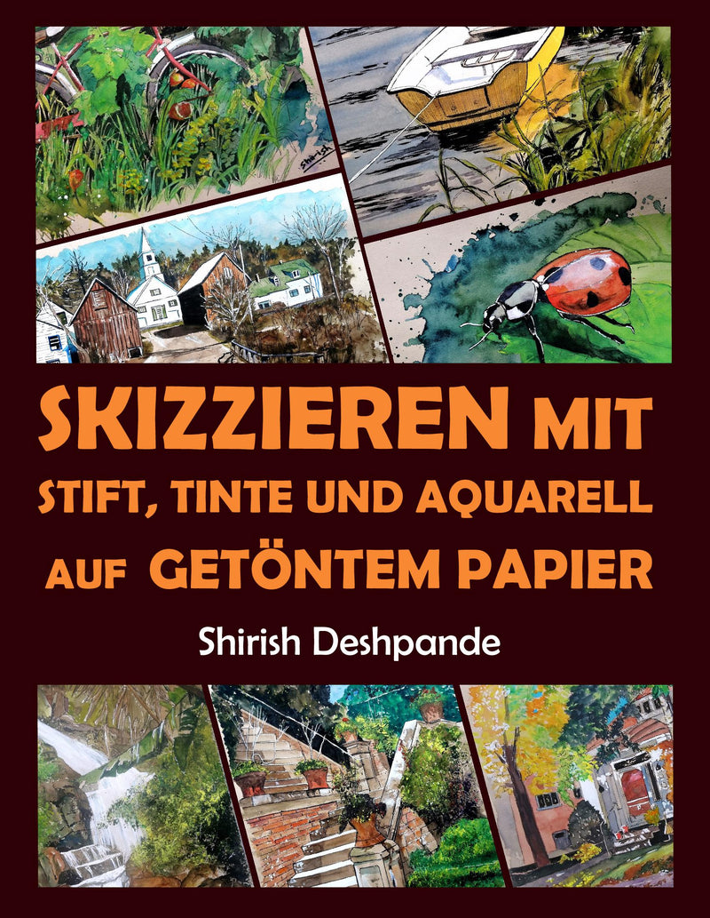 Skizzieren mit Stift, Tinte und Aquarell auf getöntem Papier: Lerne das Zeichnen und Malen von außergewöhnlichen Illustrationen in 10 Schritt-für-Schritt-Übungen