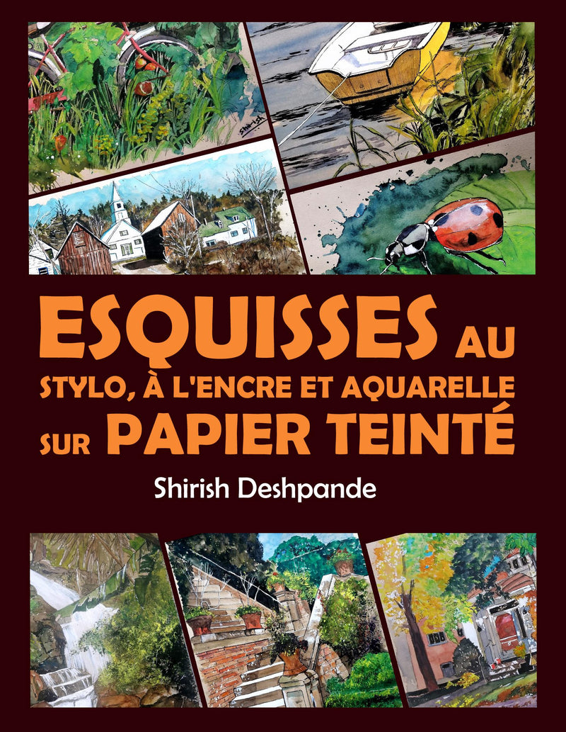 Esquisses au stylo, à l'encre et à l'aquarelle sur papier teinté: Apprendre à dessiner et peindre de merveilleuses illustrations en 10 exercices étape-par-étape