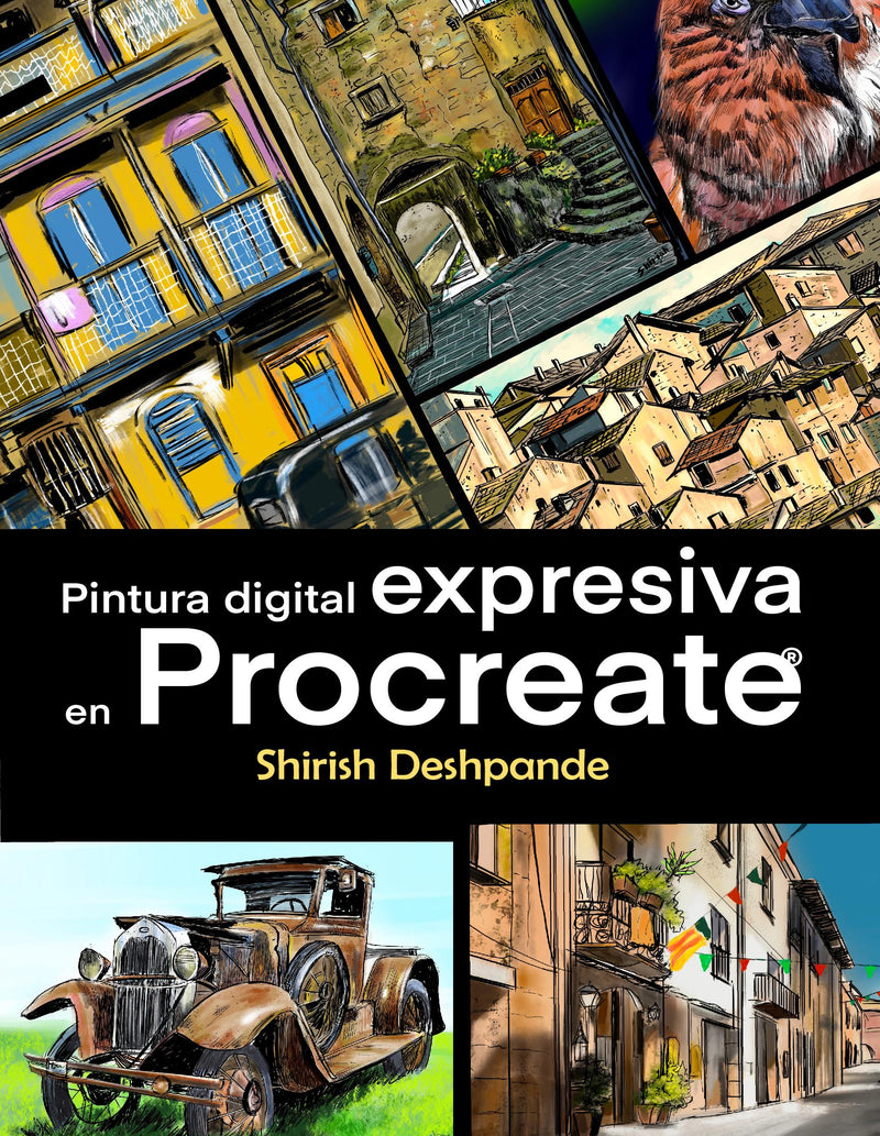 Pintura digital expresiva en Procreate: Aprende a dibujar y pintar ilustraciones asombrosamente hermosas y expresivas en un iPad