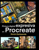 Pintura digital expresiva en Procreate: Aprende a dibujar y pintar ilustraciones asombrosamente hermosas y expresivas en un iPad