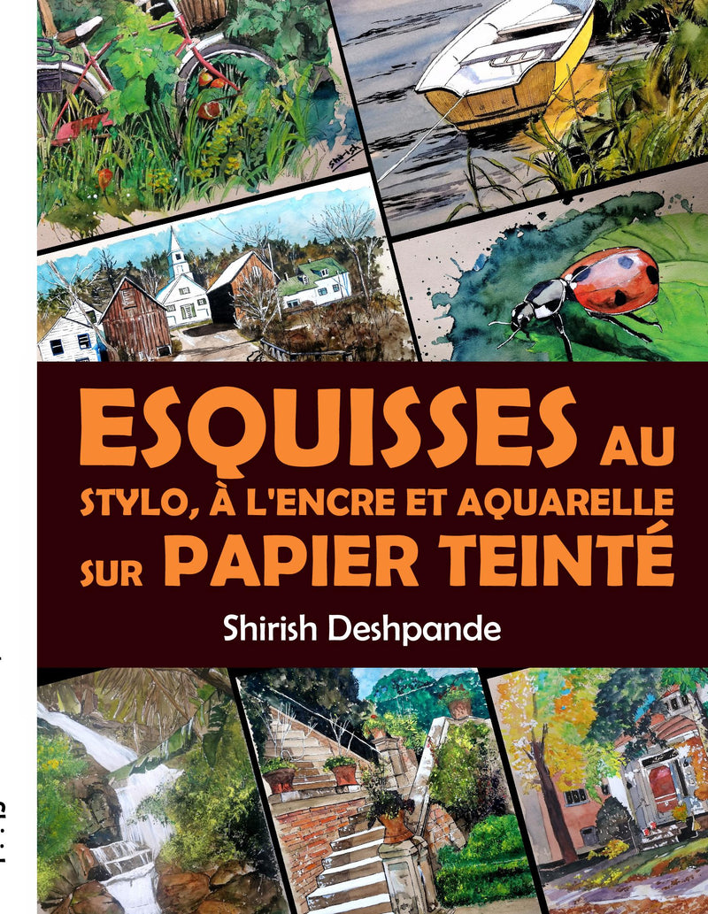 Esquisses au stylo, à l'encre et à l'aquarelle sur papier teinté: Apprendre à dessiner et peindre de merveilleuses illustrations en 10 exercices étape-par-étape