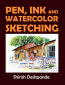 Pen, Ink and Watercolor Sketching: Learn to Draw and Paint Stunning Illustrations in 10 Step-by-Step Exercises