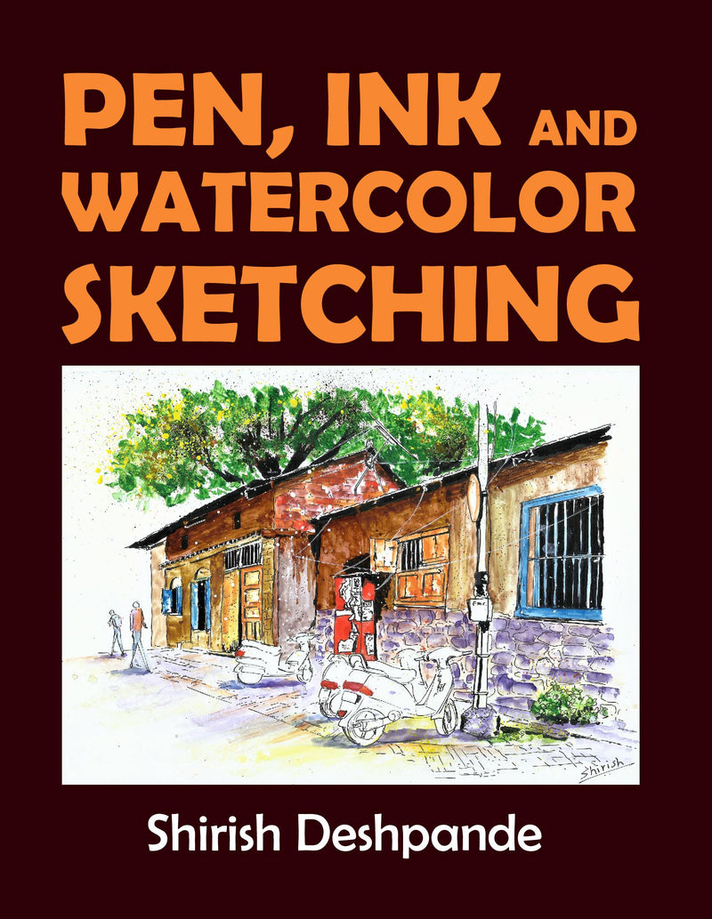 Pen, Ink and Watercolor Sketching: Learn to Draw and Paint Stunning Illustrations in 10 Step-by-Step Exercises