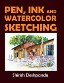 Pen, Ink and Watercolor Sketching: Learn to Draw and Paint Stunning Illustrations in 10 Step-by-Step Exercises