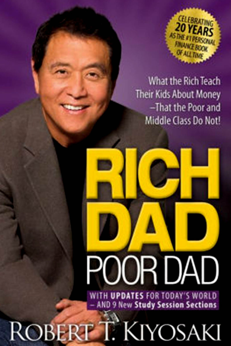 Rich Dad Poor Dad: What The Rich Teach Their Kids About Money? That The Poor And Middle Class Do Not!