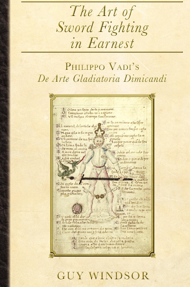 The Art of Sword Fighting in Earnest:  Philippo Vadi's De Arte Gladiatoria Dimicandi with an Introduction, Translation, Commentary, and Glossary