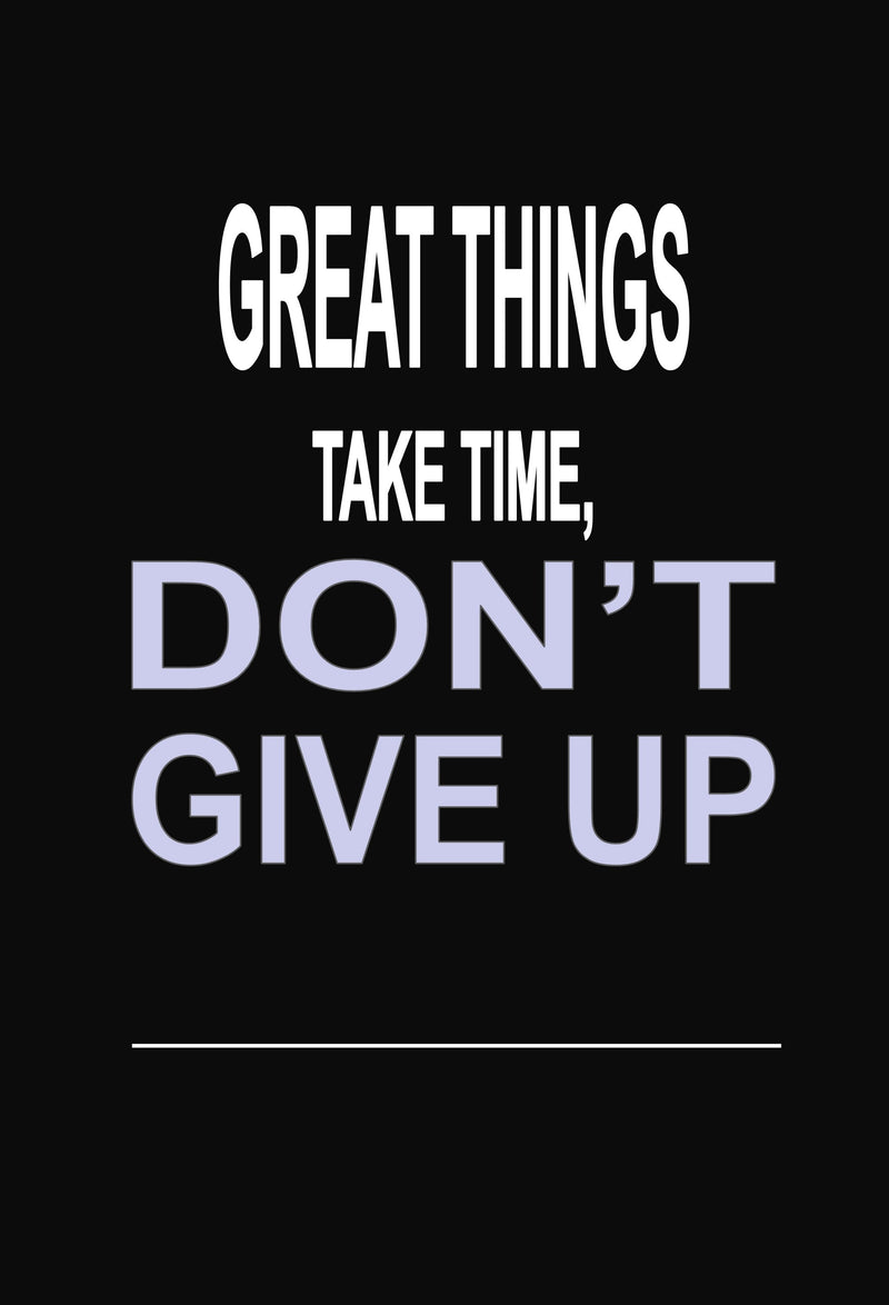 Great Things Take Time, Don't Give Up: 100 Pages 6" X 9" Wide Ruled Line Paper Motivational Quote Notebook Journal