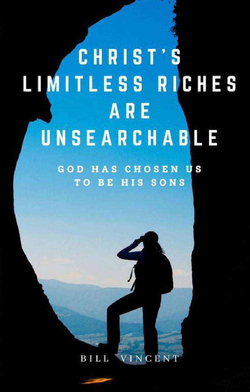 Christ's Limitless Riches Are Unsearchable: God Has Chosen Us to Be His Sons