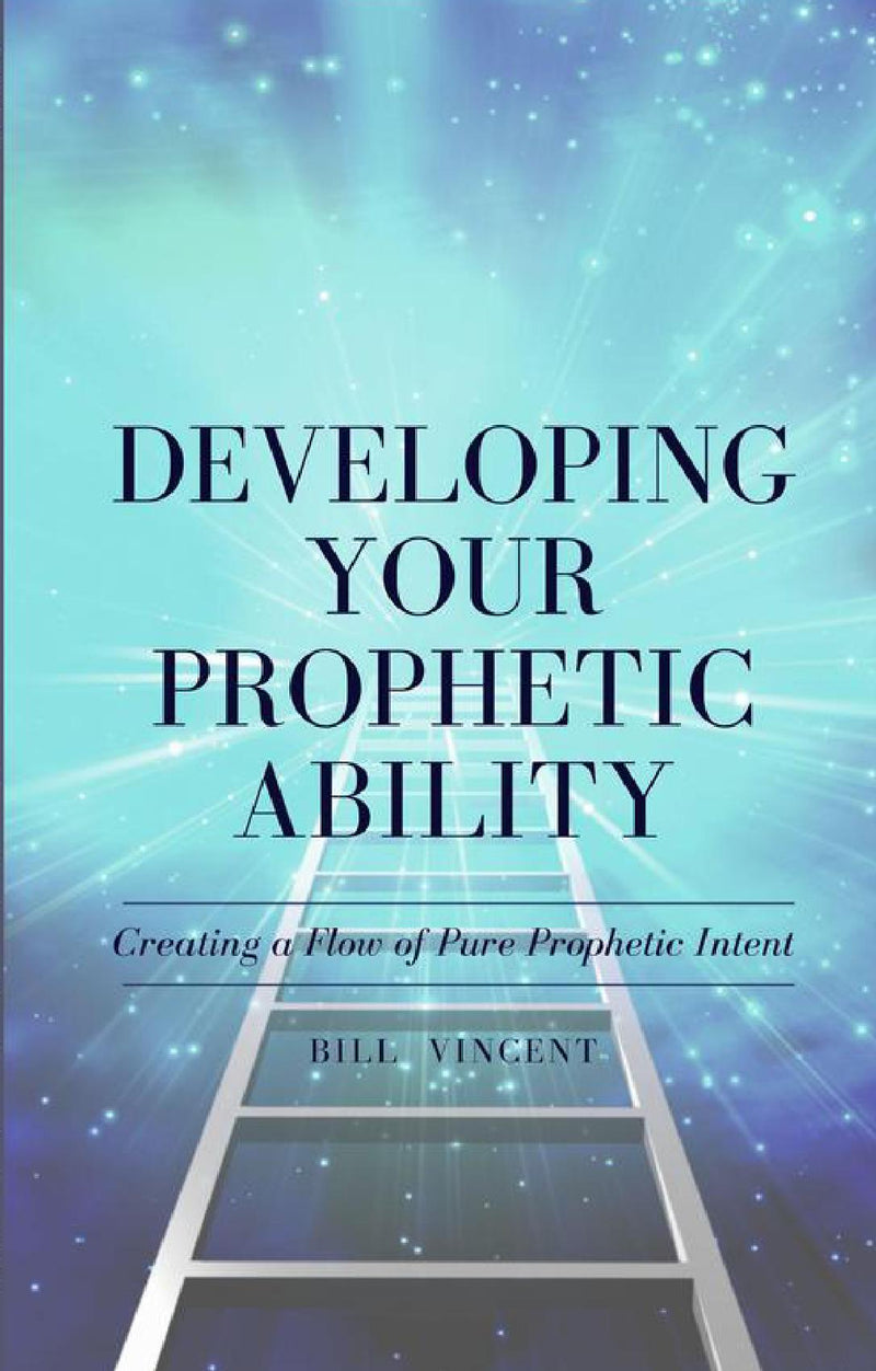 Developing Your Prophetic Ability: Creating a Flow of Pure Prophetic Intent